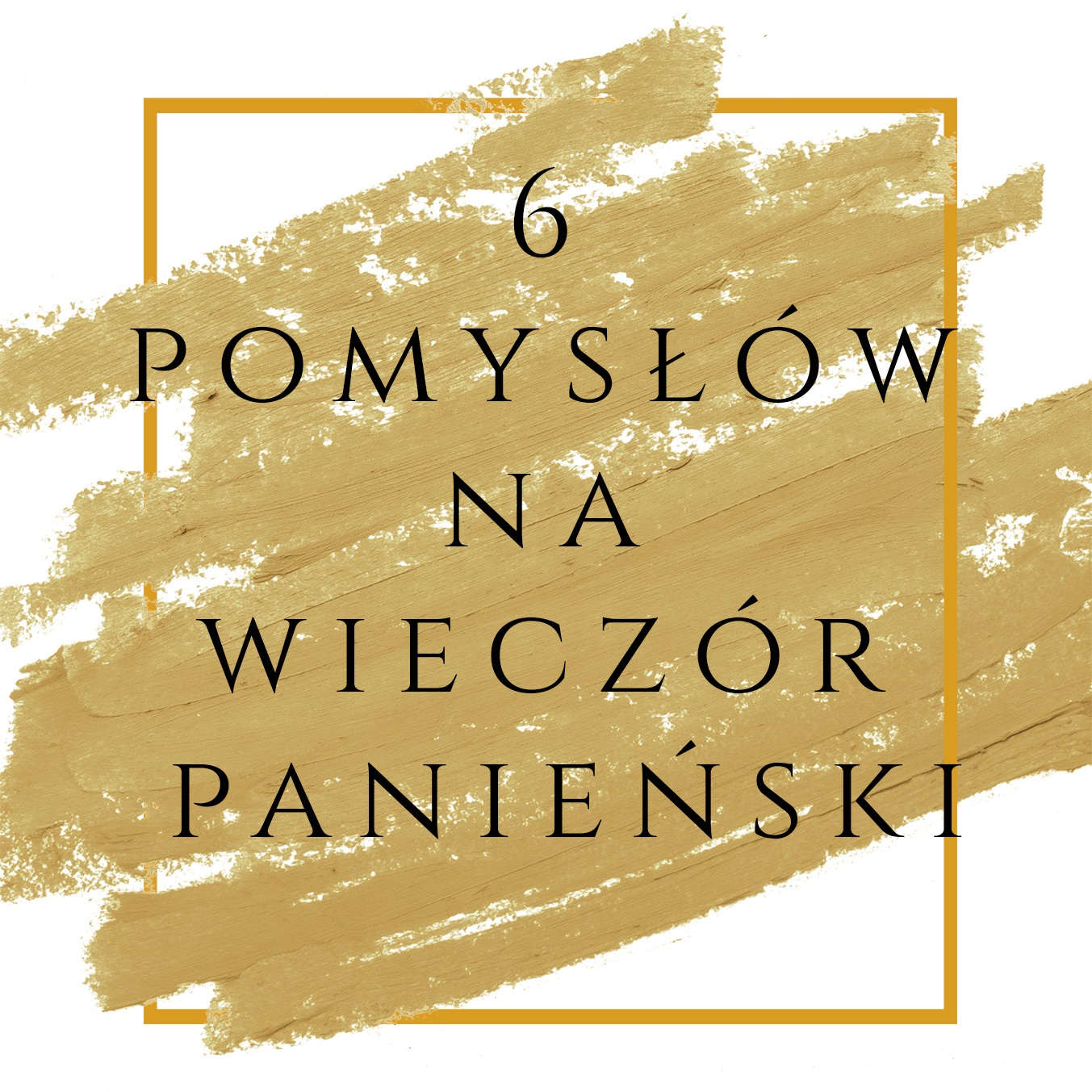 6 pomysłów na wieczór panieński