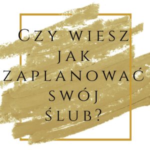Czy wiesz jak zaplanować swój ślub?